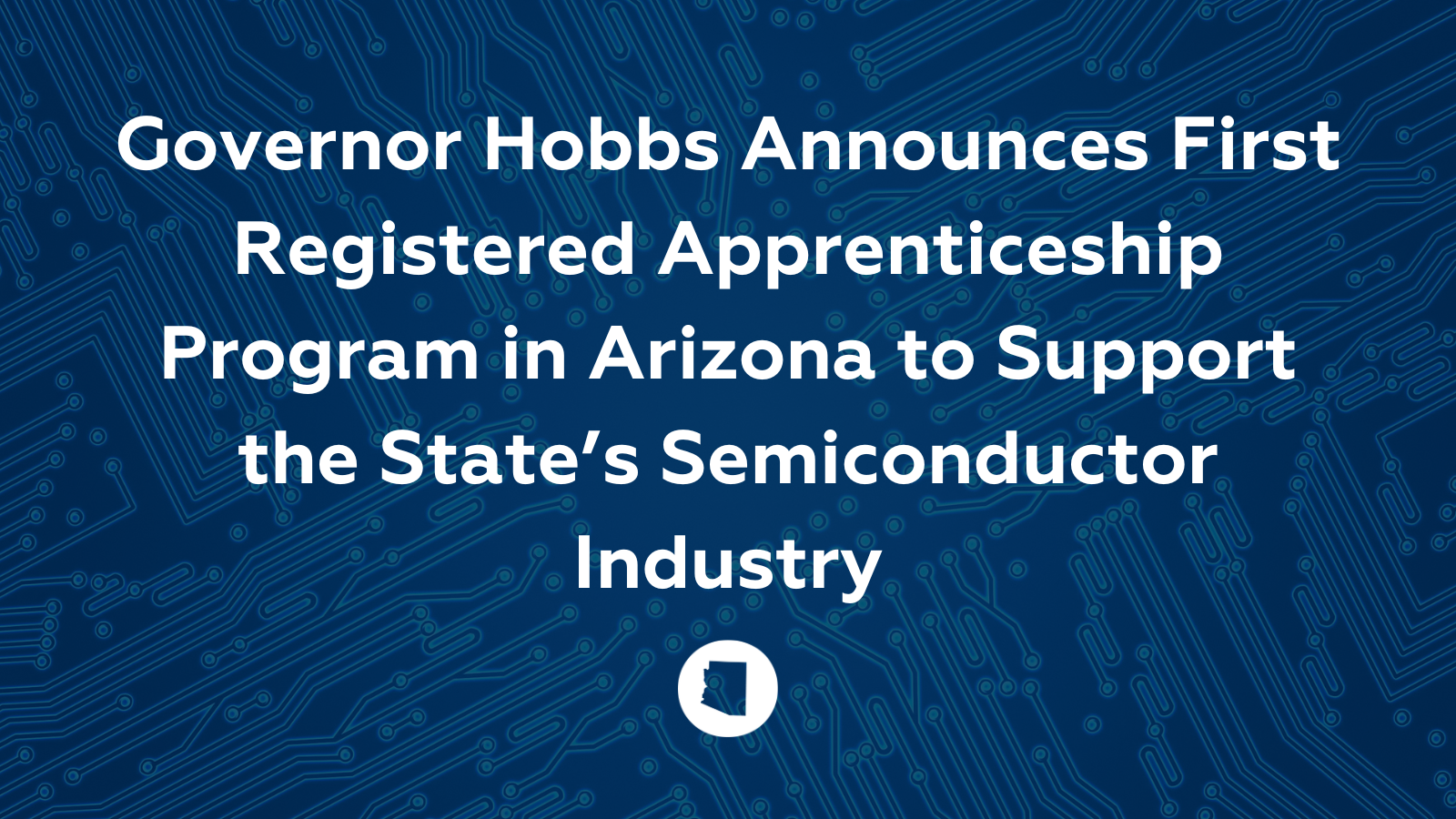 New Actions Strengthen Arizona’s Premier Semiconductor Talent Pipeline