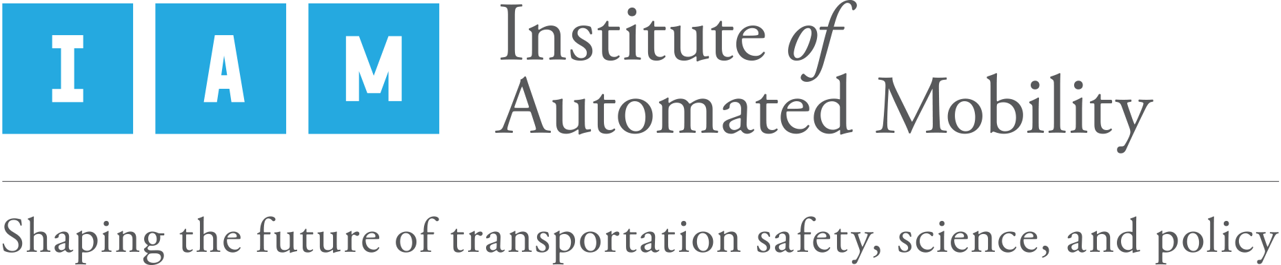 Institute of Automated Mobility Shaping the future of transportation safety, science and policy