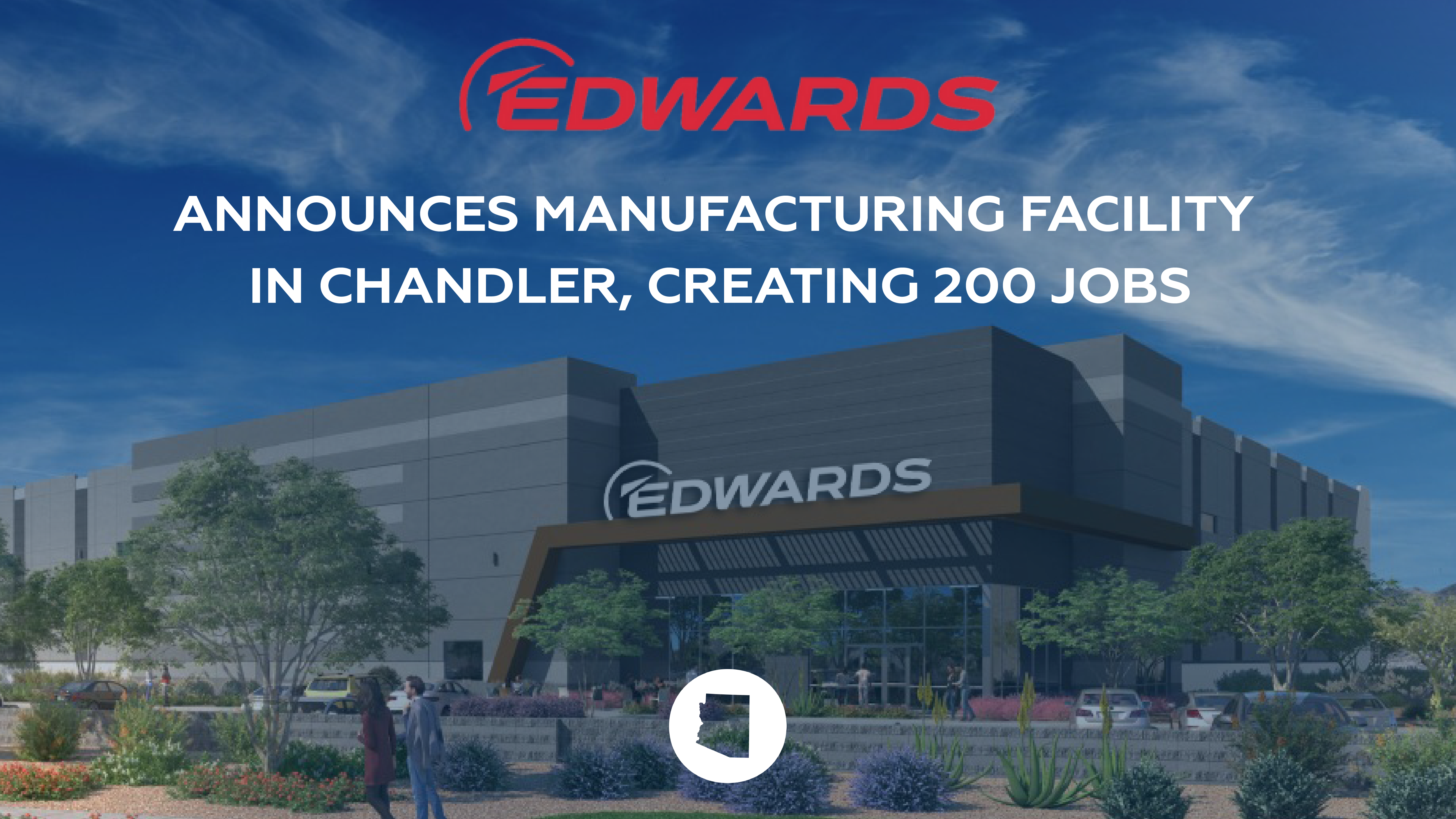 Edwards Invests In Manufacturing Facility In Chandler To Support U.S