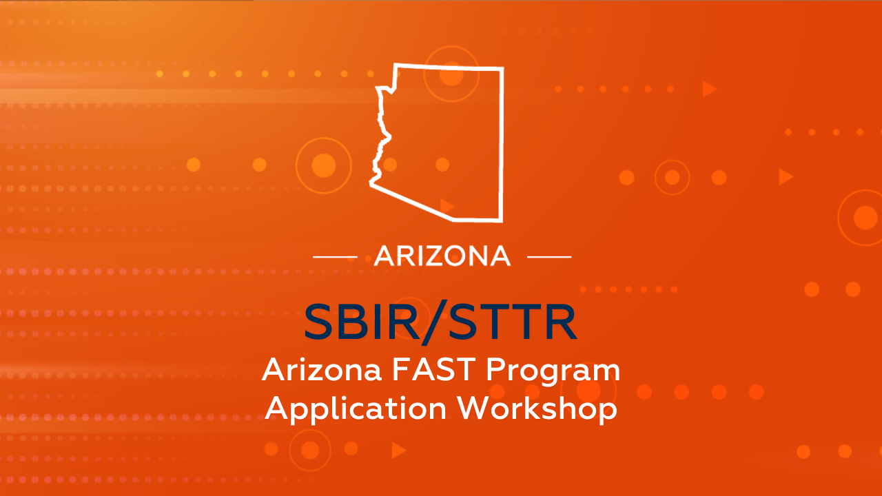 SBIRSTTR Arizona FAST Program Application Workshop